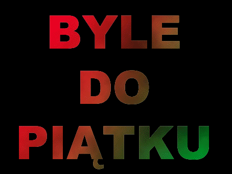 Byle do piątku